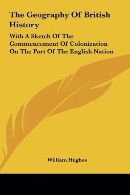 The Geography of British History: With a Sketch... 1161656146 Book Cover