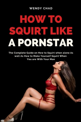 How to Squirt Like a Pornstar: The Complete Gui...            Book Cover