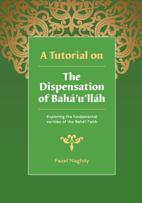 A Tutorial on the Dispensation of Baha'u'llah 0909991162 Book Cover