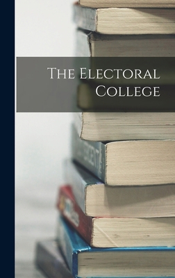 The Electoral College 1016715285 Book Cover