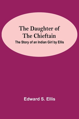 The Daughter Of The Chieftain: The Story Of An ... 9354549543 Book Cover