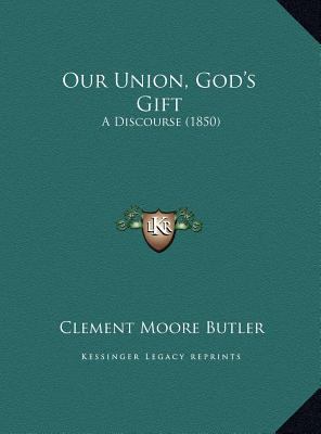 Our Union, God's Gift: A Discourse (1850) 1169518559 Book Cover