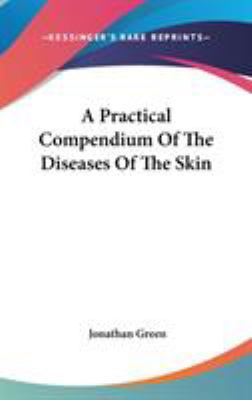 A Practical Compendium Of The Diseases Of The Skin 0548245797 Book Cover