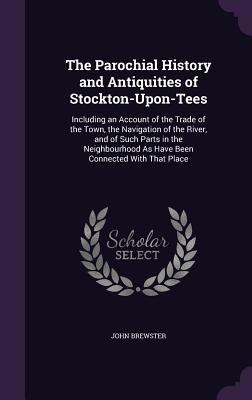 The Parochial History and Antiquities of Stockt... 1341276562 Book Cover