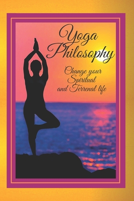 Yoga Philosophy: Change your SPIRITUAL and TERR... 167593228X Book Cover