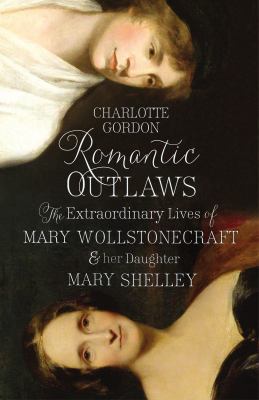 Romantic Outlaws: The Extraordinary Lives of Ma... 0091958946 Book Cover