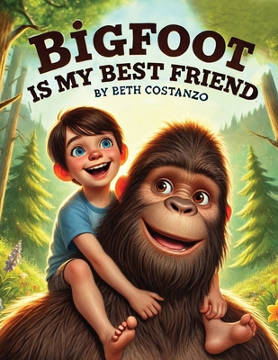 Bigfoot is My Best Friend B0F3JWTW3T Book Cover