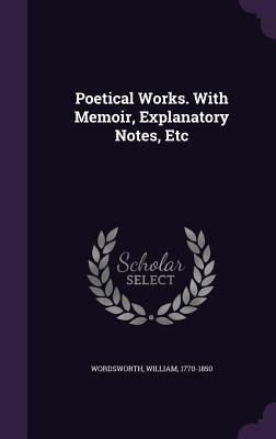 Poetical Works. with Memoir, Explanatory Notes,... 1340840022 Book Cover