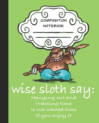 Wise Sloth Say: Hanging Out And Wasting Time Is... 169745125X Book Cover