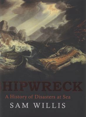 Shipwreck: A History of Disasters at Sea 1847247628 Book Cover