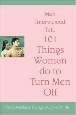 Men Interviewed Tell: 101 Things Women do to Tu... 0595465897 Book Cover