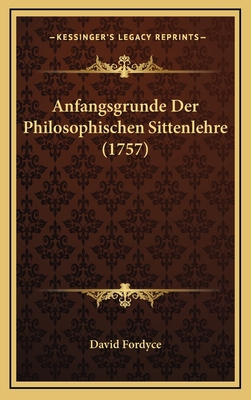 Anfangsgrunde Der Philosophischen Sittenlehre (... [German] 1165991500 Book Cover