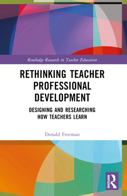 Rethinking Teacher Professional Development: De... 1032146648 Book Cover