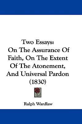 Two Essays: On the Assurance of Faith, on the E... 1104572346 Book Cover