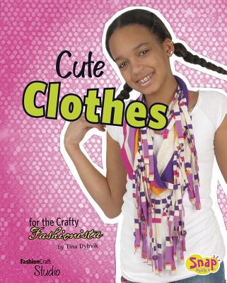 Cute Clothes for the Crafty Fashionista 142966553X Book Cover