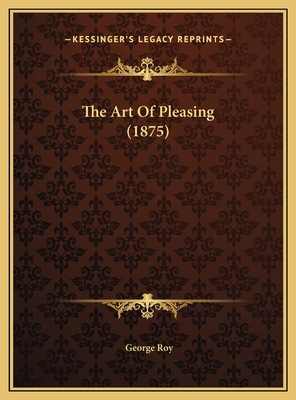 The Art Of Pleasing (1875) 1169589480 Book Cover