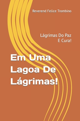 Em Uma Lagoa De Lágrimas!: Lágrimas Do Paz E Cura! [Portuguese] B09L3VXG79 Book Cover