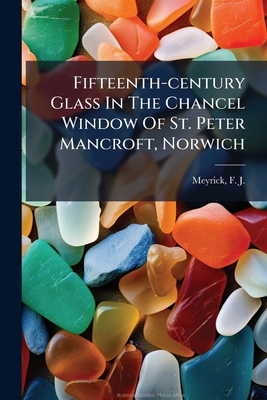 Fifteenth-century Glass In The Chancel Window O... 124670823X Book Cover