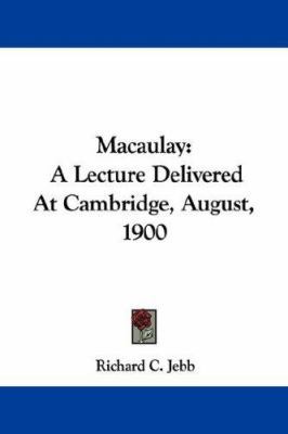 Macaulay: A Lecture Delivered At Cambridge, Aug... 1432549243 Book Cover