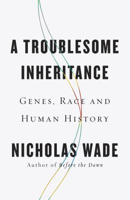 A Troublesome Inheritance: Genes, Race and Huma... 1594204462 Book Cover