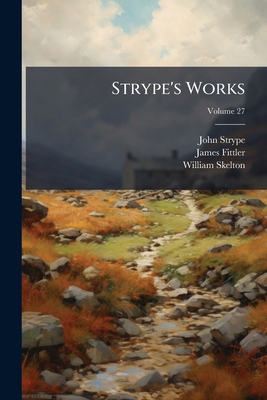 Strype's Works; Volume 27 1276311613 Book Cover