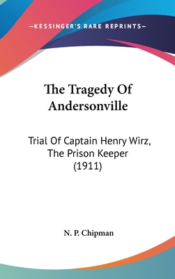 The Tragedy Of Andersonville: Trial Of Captain ... 0548998124 Book Cover