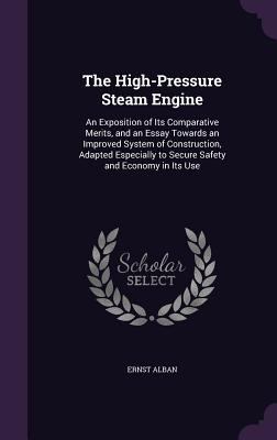 The High-Pressure Steam Engine: An Exposition o... 1358276781 Book Cover