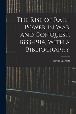 The Rise of Rail-power in War and Conquest, 183... 1015712444 Book Cover