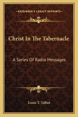 Christ In The Tabernacle: A Series Of Radio Mes... 1163190608 Book Cover