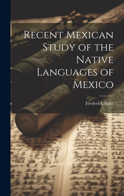 Recent Mexican Study of the Native Languages of... 1019767499 Book Cover