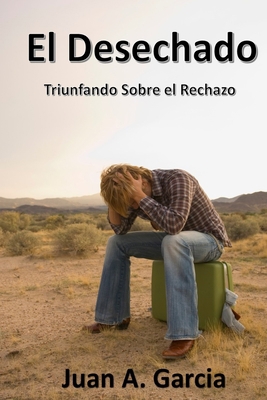 El Desechado: Triunfando Sobre el Rechazo [Spanish] B09PHJV8WM Book Cover