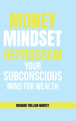 MONEY Mindset: Reprogram Your Subconscious Mind... 1965134726 Book Cover