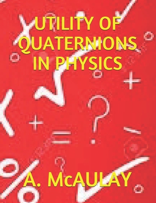 Utility of Quaternions in Physics 1691568759 Book Cover