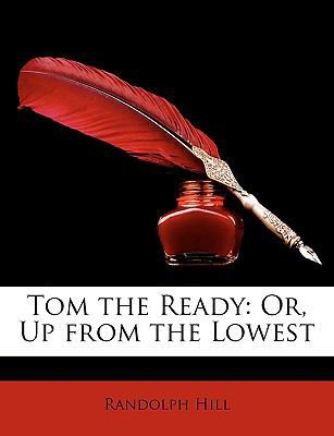 Tom the Ready: Or, Up from the Lowest 114662946X Book Cover