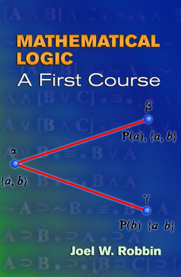 Mathematical Logic: A First Course 048645018X Book Cover