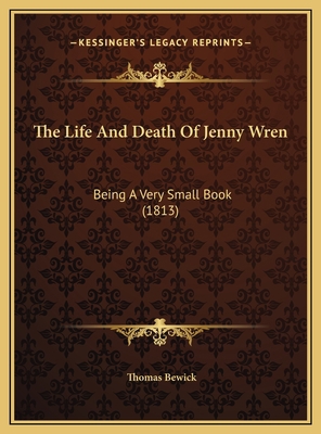 The Life And Death Of Jenny Wren: Being A Very ... 1169382622 Book Cover