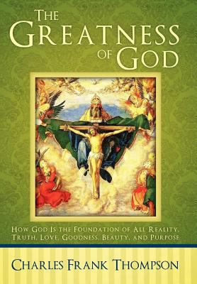 The Greatness of God: How God Is the Foundation... 146271224X Book Cover