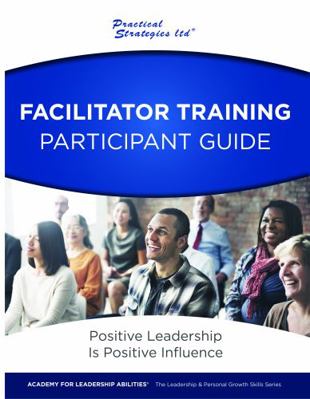 Facilitator Training Participant Guide : The Leadership and Personal Growth Skills Series