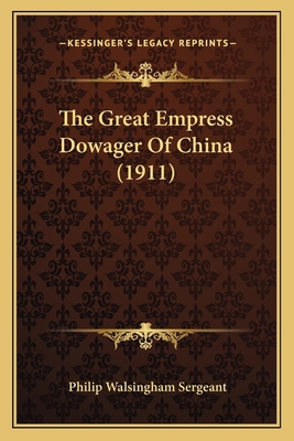 The Great Empress Dowager Of China (1911) 1164193341 Book Cover