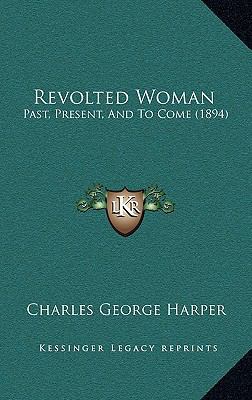 Revolted Woman: Past, Present, and to Come (1894) 1164972685 Book Cover