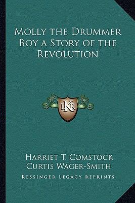 Molly the Drummer Boy a Story of the Revolution 1162724021 Book Cover