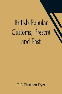 British Popular Customs, Present and Past; Illu... 9356016674 Book Cover
