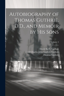 Autobiography of Thomas Guthrie, D.D., and Memo... 1021663972 Book Cover