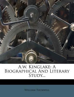 A.W. Kinglake: A Biographical and Literary Stud... 124737226X Book Cover