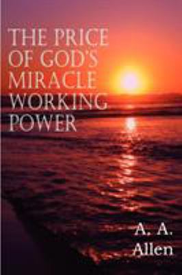 The Price of God's Miracle Working Power 1612034942 Book Cover