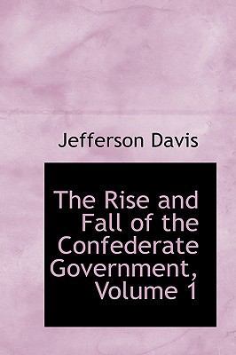 The Rise and Fall of the Confederate Government... 0559087438 Book Cover