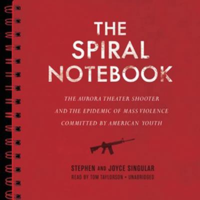 The Spiral Notebook: The Aurora Theater Shooter... 1504634705 Book Cover