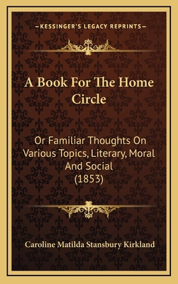 A Book For The Home Circle: Or Familiar Thought... 1165294648 Book Cover