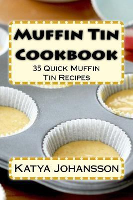 Muffin Tin Cookbook: 35 Quick Muffin Tin Recipes 1542991994 Book Cover