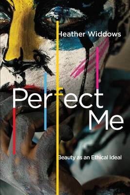 Perfect Me: Beauty as an Ethical Ideal 0691197148 Book Cover